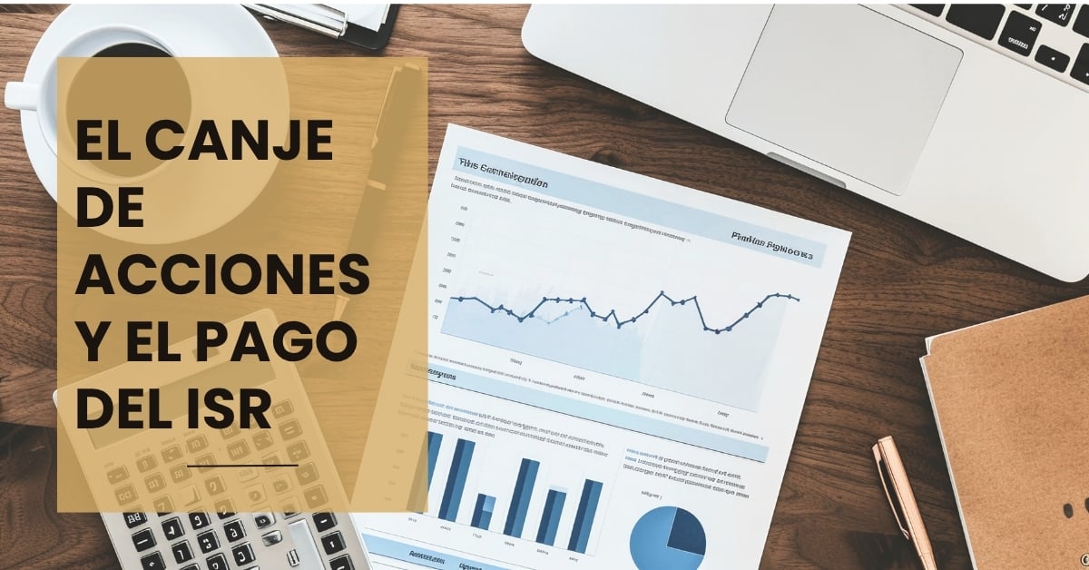 Canje de acciones y pago de ISR: Guía esencial y beneficios fiscales