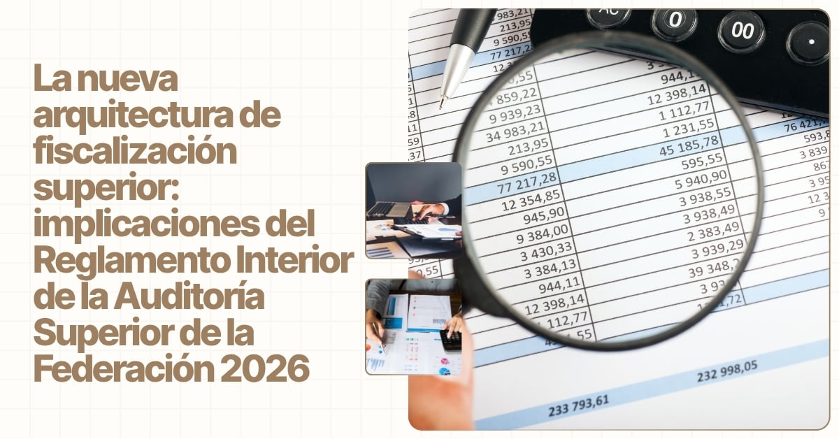 Nueva arquitectura de la Auditoría Superior de la Federación: implicaciones del Reglamento Interior 2026
