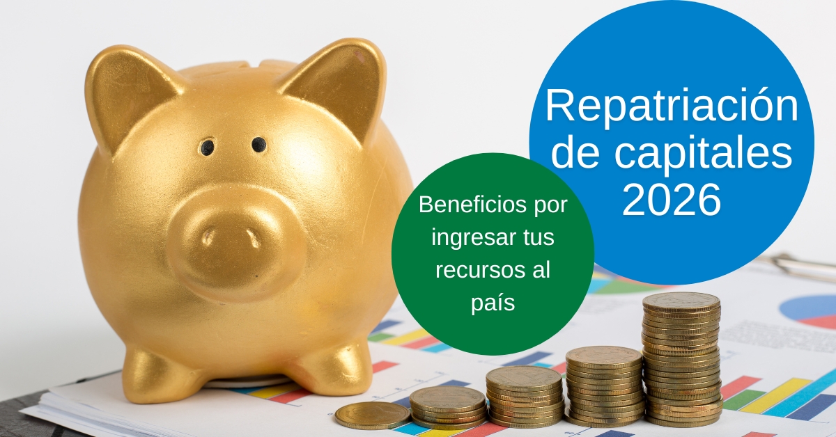 Repatriación de Capitales 2026: incentivos fiscales y facilidades para traer recursos al país