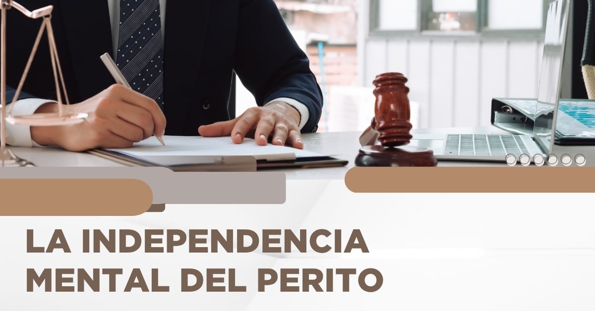La independencia mental del perito: cuándo un dictamen deja de ser técnico y se convierte en instrumento de defensa
