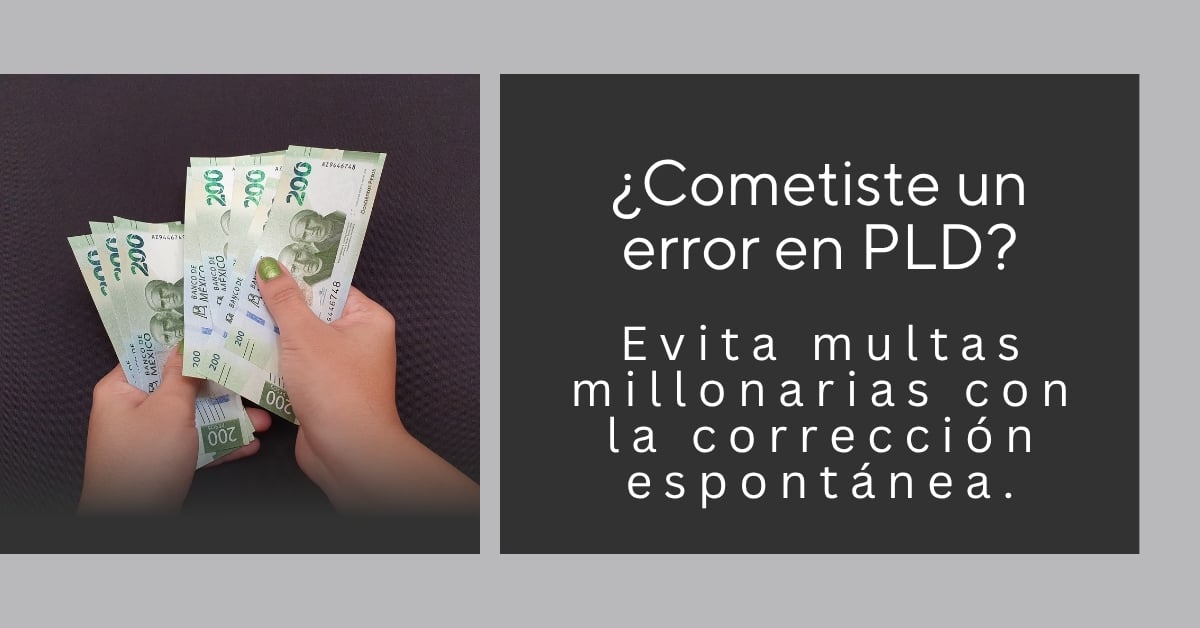 Corrección espontánea en PLD: cómo evitar multas millonarias por errores en reportes