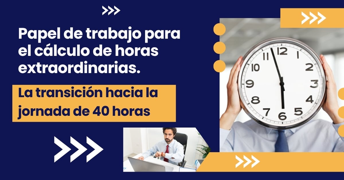 Papel de trabajo práctico para calcular horas extraordinarias ante la transición a la jornada de 40 horas