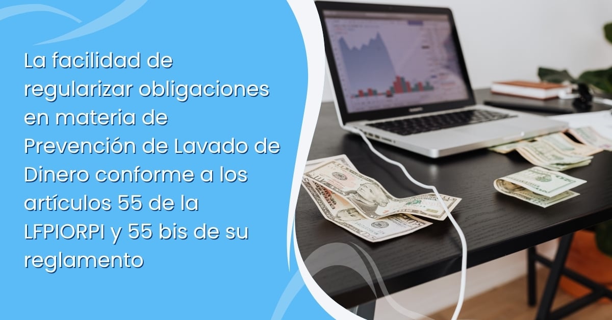 Prevención de Lavado de Dinero: cómo aprovechar la espontaneidad prevista en la LFPIORPI y su Reglamento