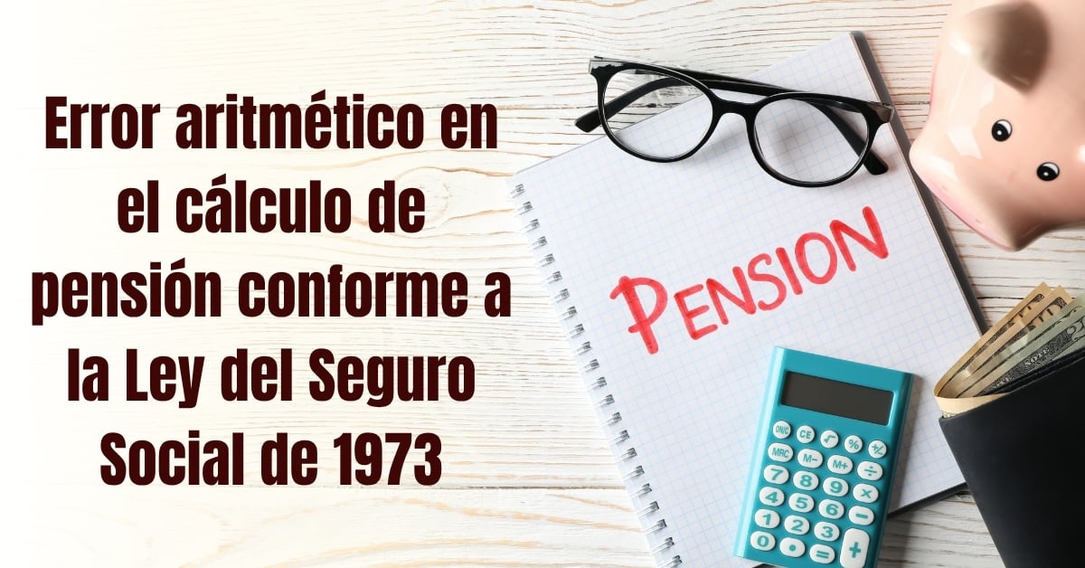 Cálculo de pensiones bajo la Ley del Seguro Social de 1973: ¿puede quedar por debajo del 100% del salario mínimo?